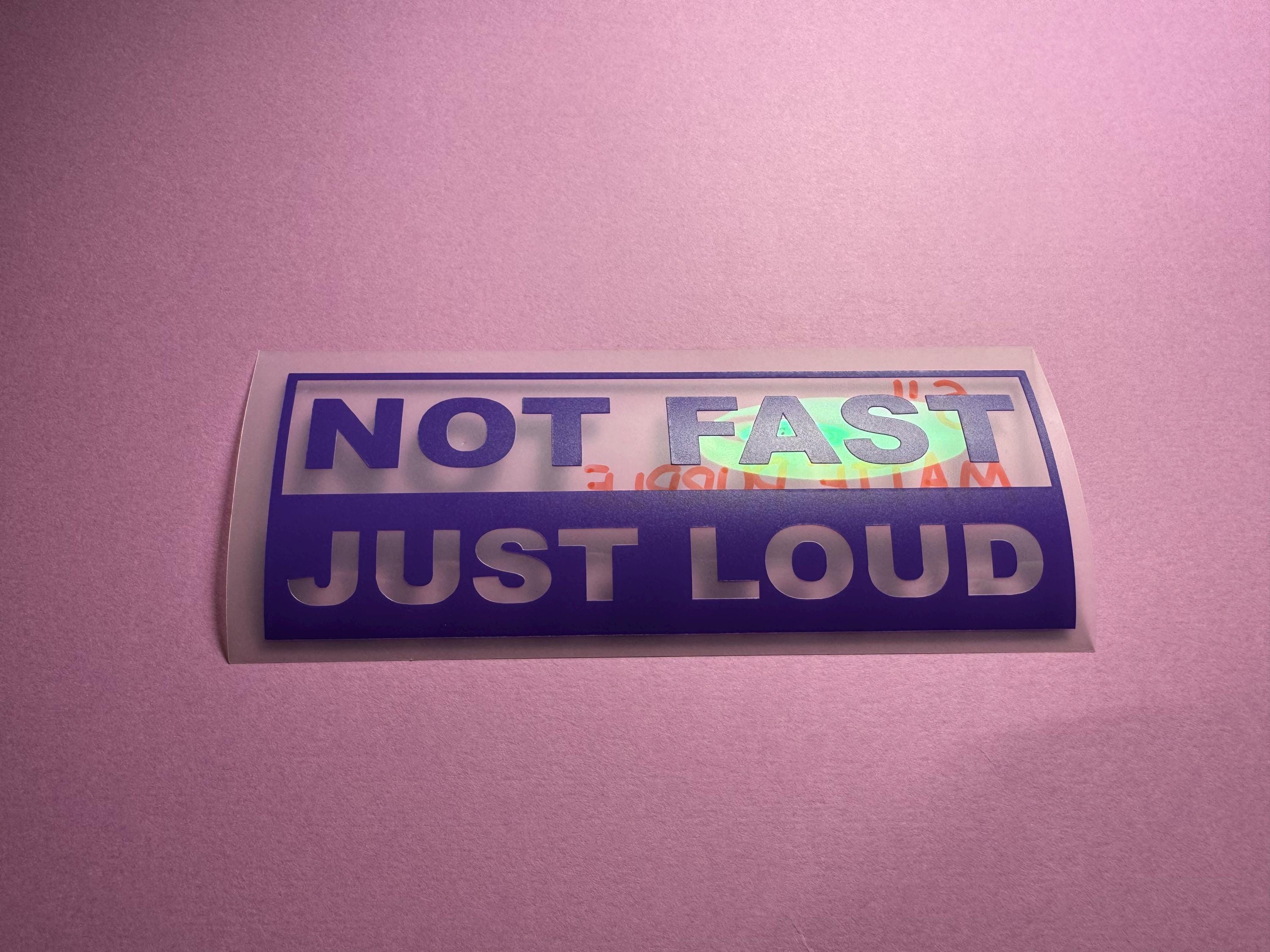 Not Fast Just Loud Car Decal