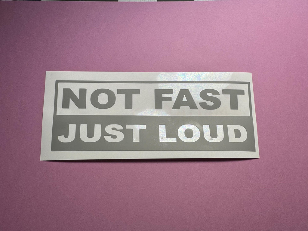 Not Fast Just Loud Car Decal