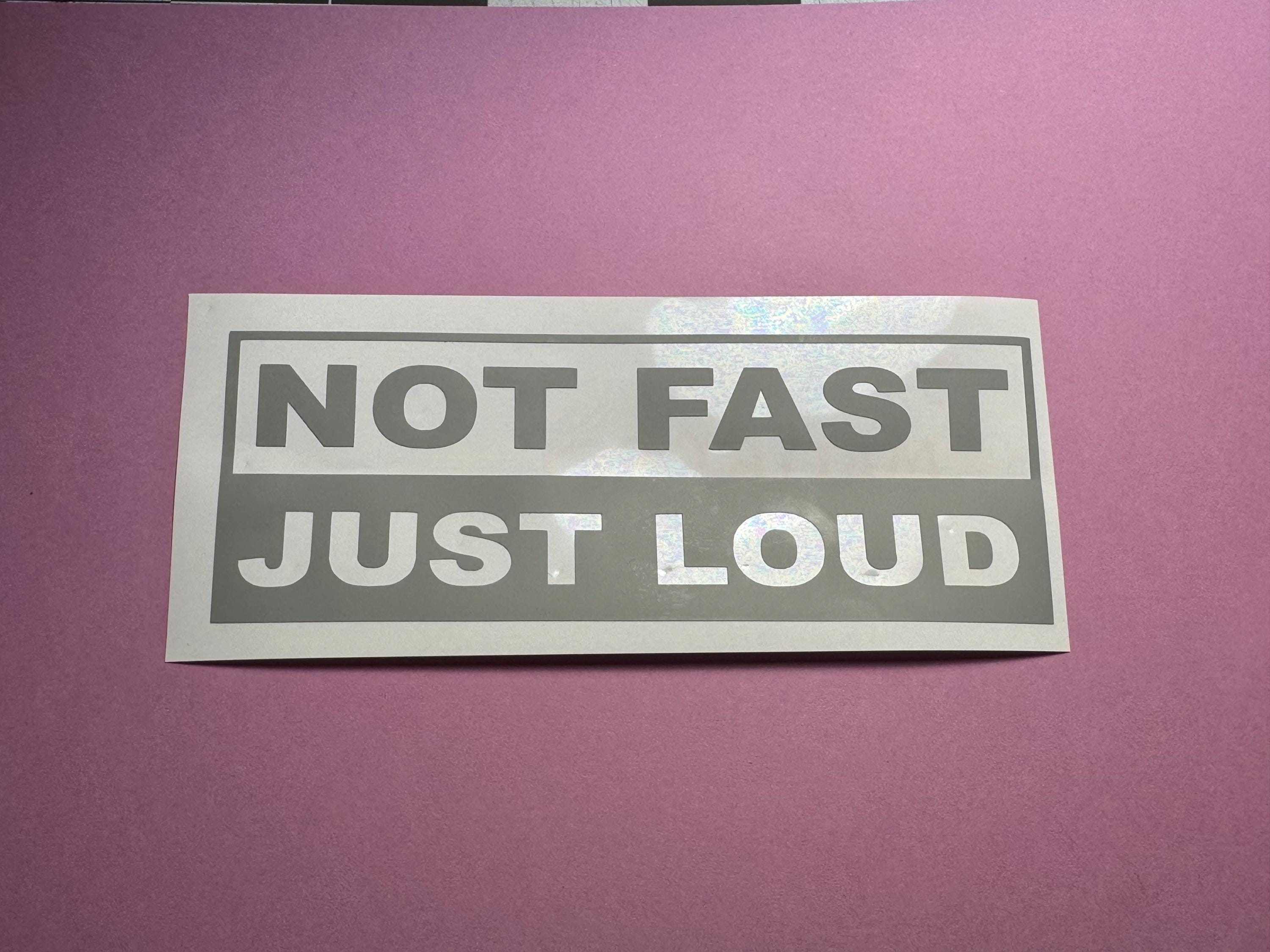 Not Fast Just Loud Car Decal